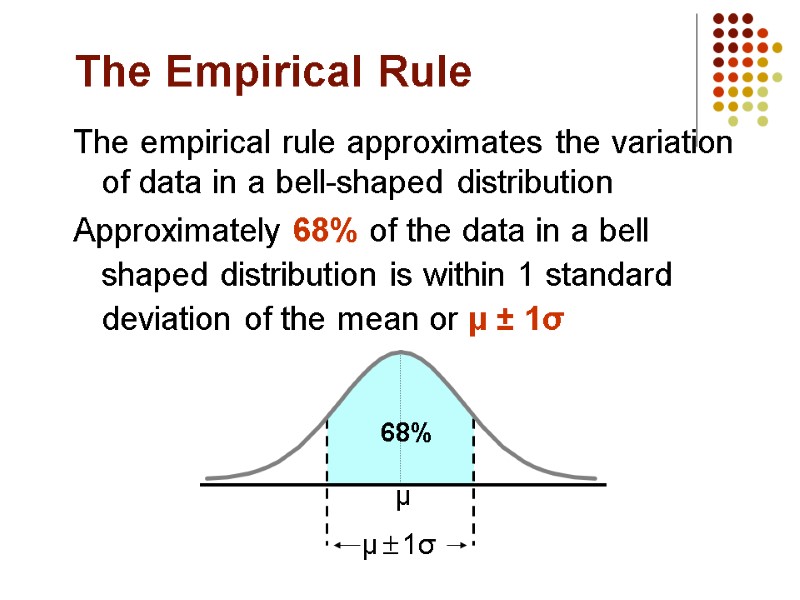 The empirical rule approximates the variation of data in a bell-shaped distribution Approximately 68%